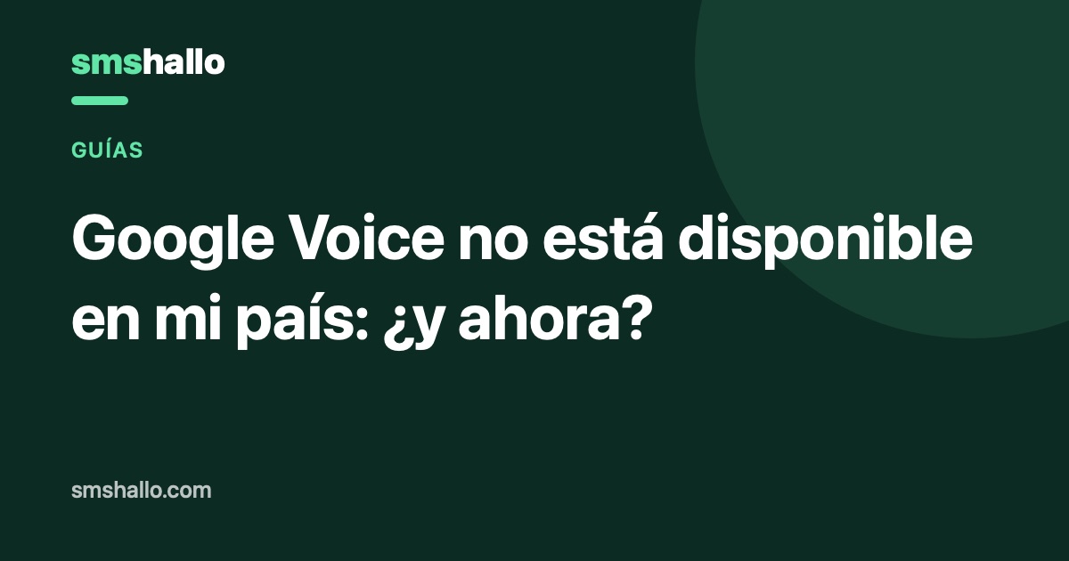 Google Voice no está disponible en mi país: ¿y ahora?