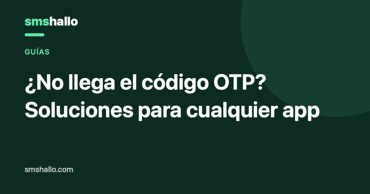 ¿No llega el código OTP? Soluciones para cualquier app