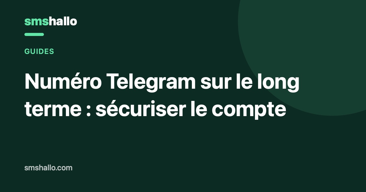 Numéro Telegram sur le long terme : sécuriser le compte