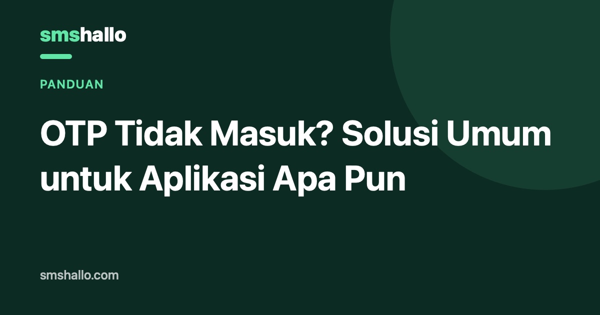 OTP Tidak Masuk? Solusi Umum untuk Aplikasi Apa Pun