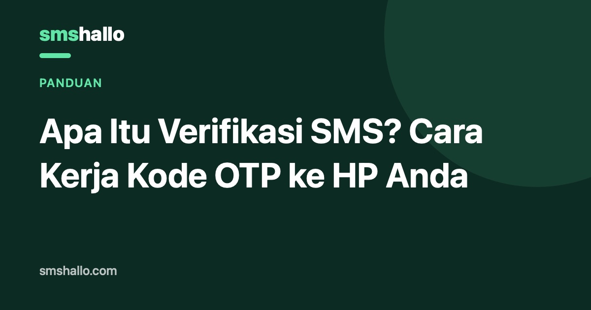 Apa Itu Verifikasi SMS? Cara Kerja Kode OTP ke HP Anda