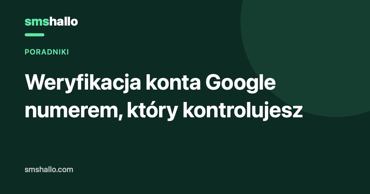 Weryfikacja konta Google numerem, który kontrolujesz