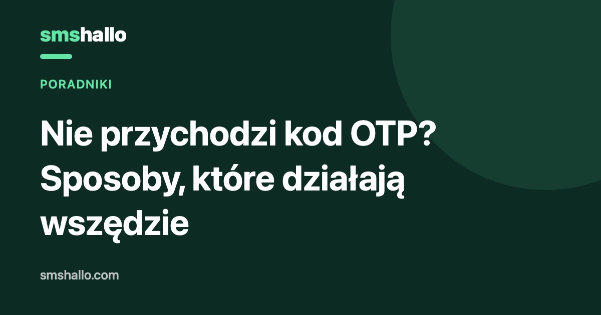 Nie przychodzi kod OTP? Sposoby, które działają wszędzie