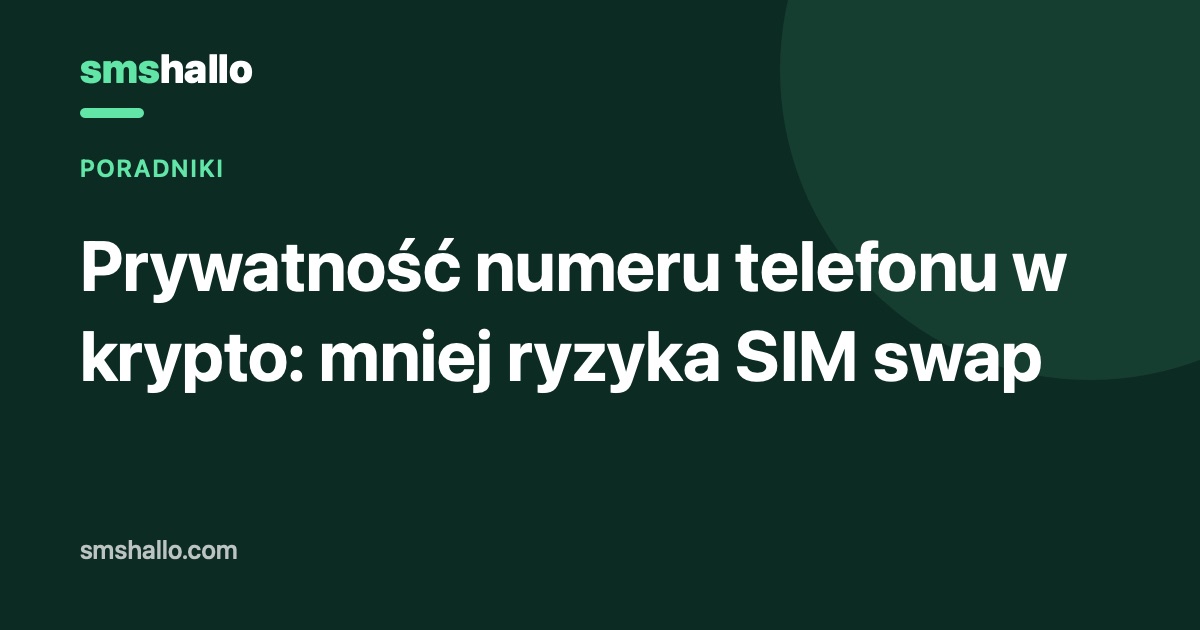 Prywatność numeru telefonu w krypto: mniej ryzyka SIM swap