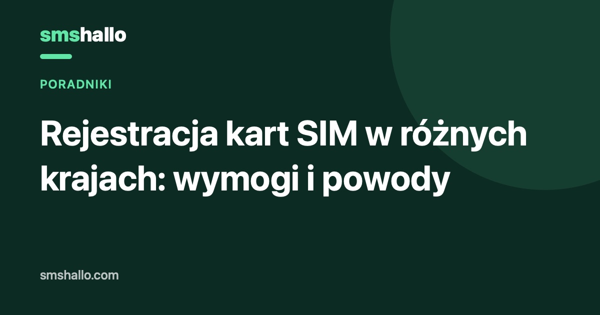Rejestracja kart SIM w różnych krajach: wymogi i powody