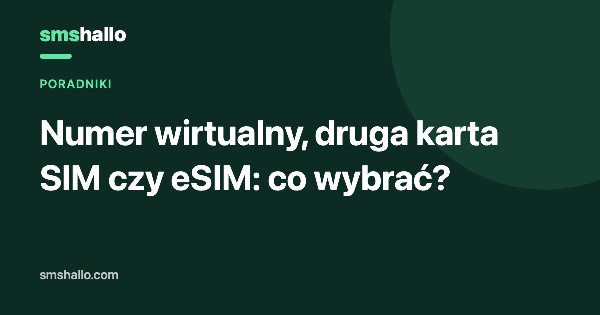 Numer wirtualny, druga karta SIM czy eSIM: co wybrać?