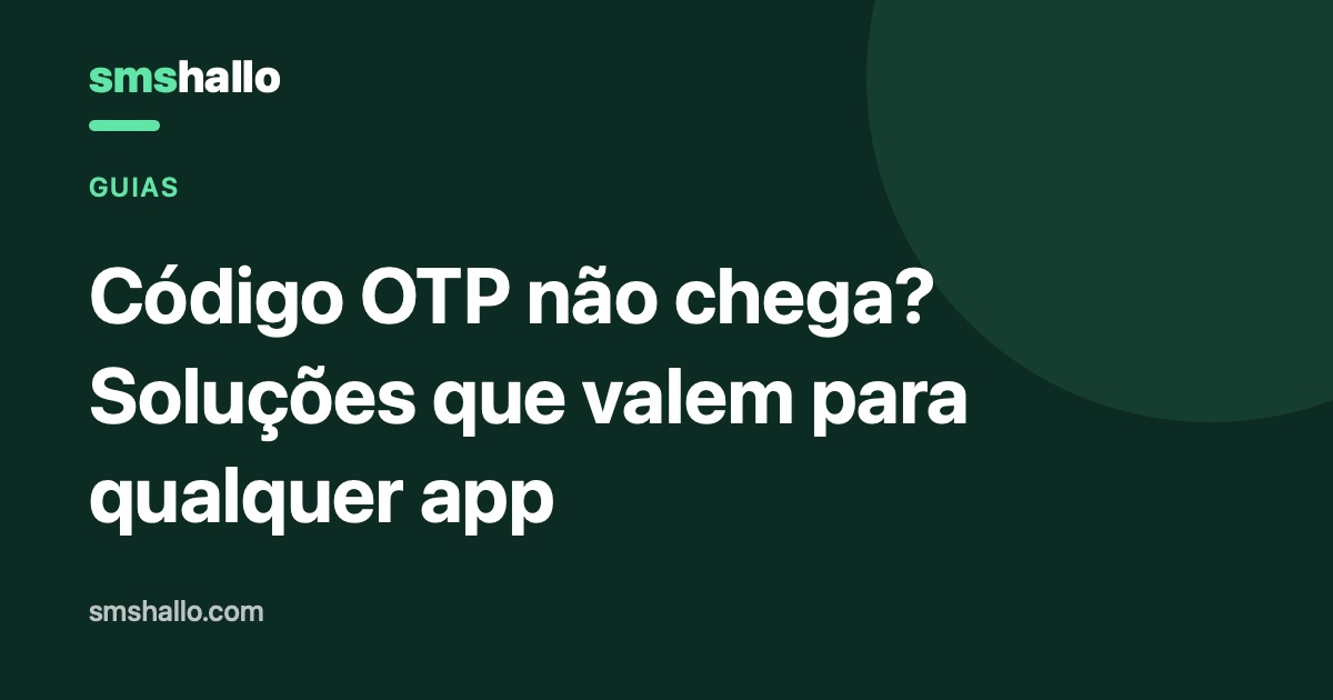 Código OTP não chega? Soluções que valem para qualquer app