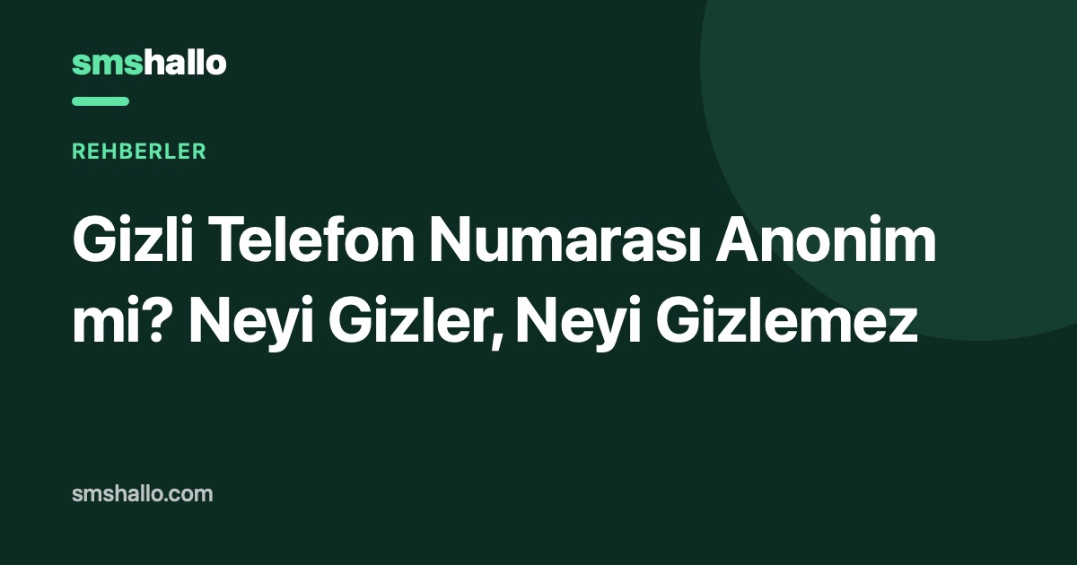 Gizli Telefon Numarası Anonim mi? Neyi Gizler, Neyi Gizlemez