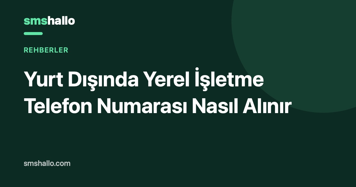 Yurt Dışında Yerel İşletme Telefon Numarası Nasıl Alınır