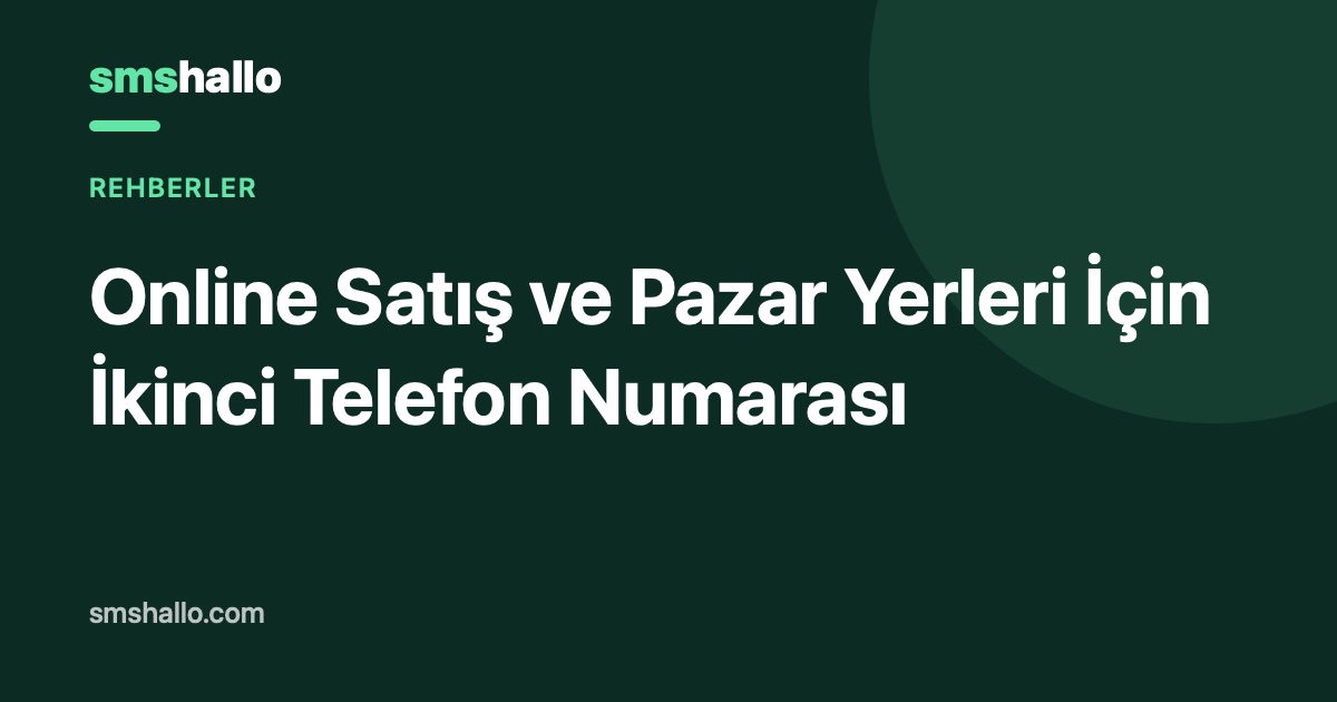 Online Satış ve Pazar Yerleri İçin İkinci Telefon Numarası