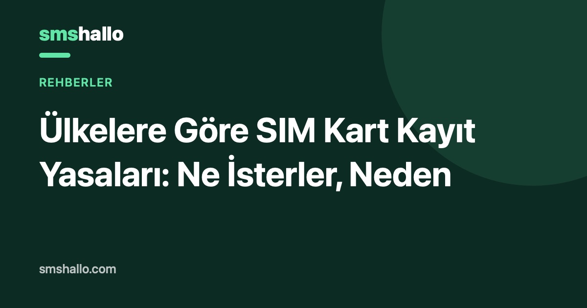 Ülkelere Göre SIM Kart Kayıt Yasaları: Ne İsterler, Neden