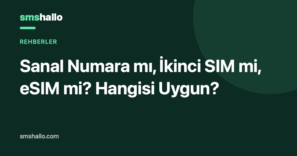 Sanal Numara mı, İkinci SIM mi, eSIM mi? Hangisi Uygun?