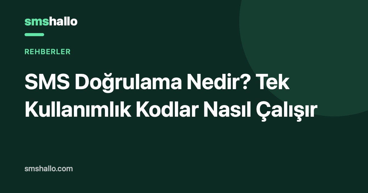 SMS Doğrulama Nedir? Tek Kullanımlık Kodlar Nasıl Çalışır