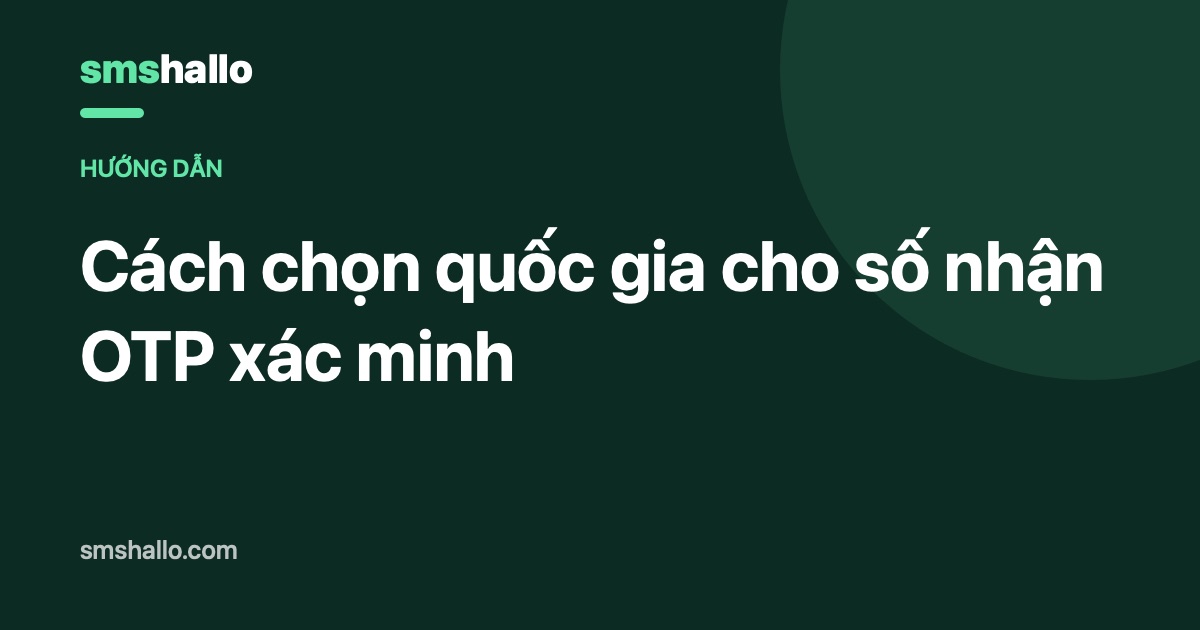 Cách chọn quốc gia cho số nhận OTP xác minh