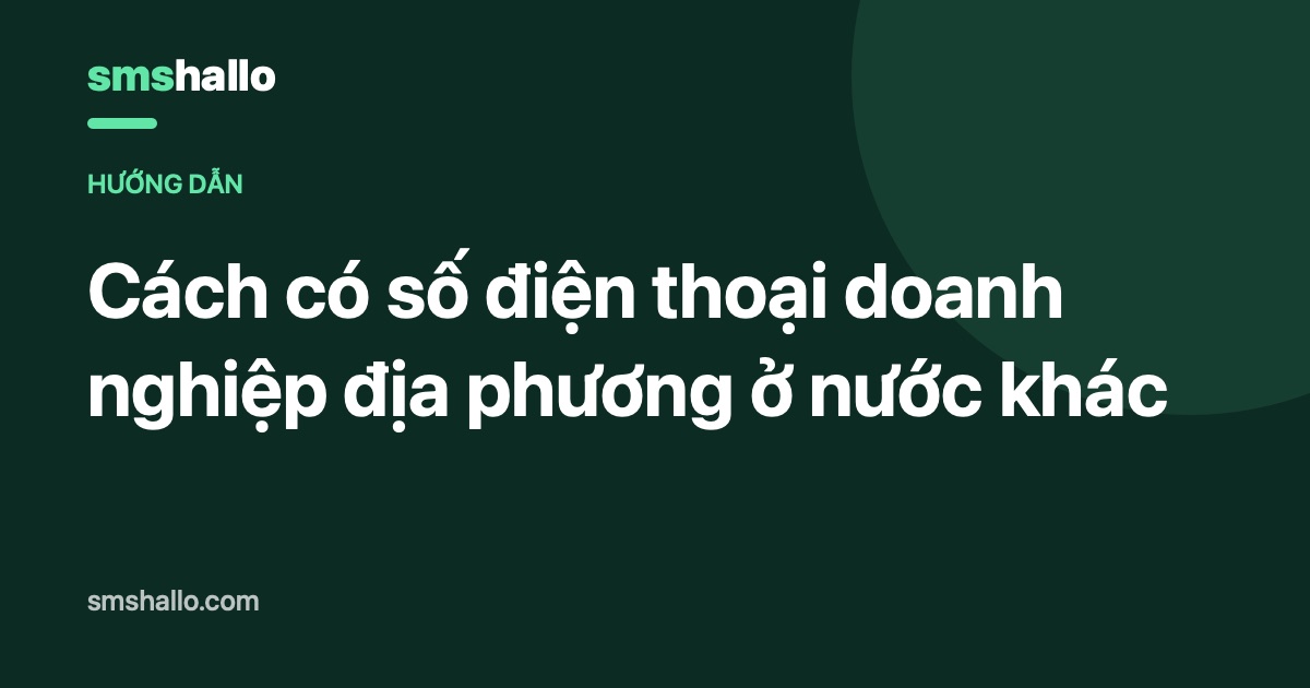 Cách có số điện thoại doanh nghiệp địa phương ở nước khác