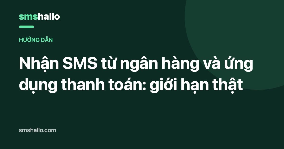 Nhận SMS từ ngân hàng và ứng dụng thanh toán: giới hạn thật