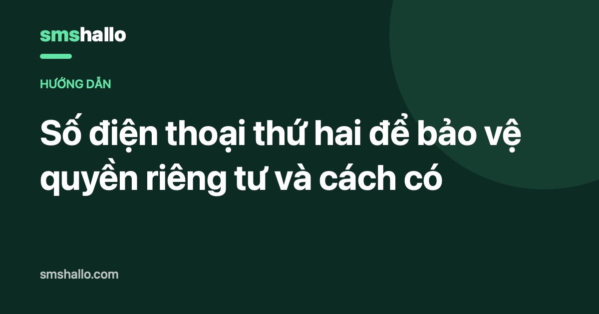 Số điện thoại thứ hai để bảo vệ quyền riêng tư và cách có