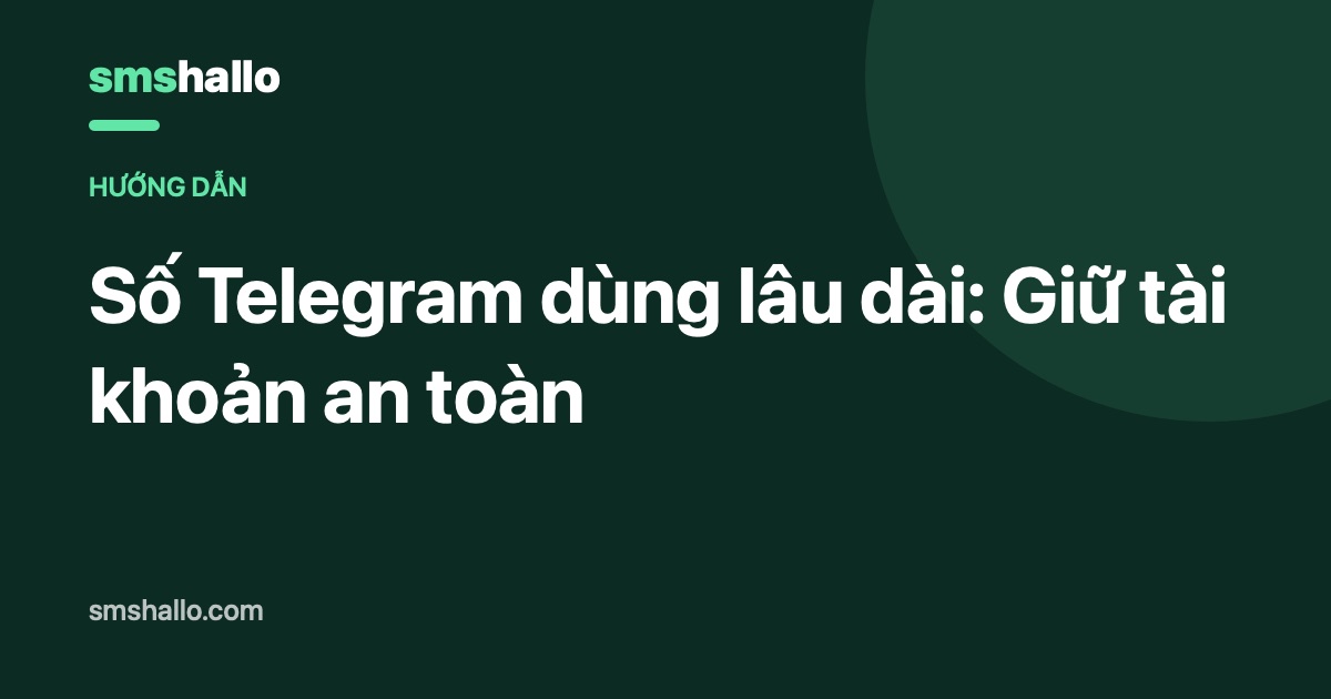 Số Telegram dùng lâu dài: Giữ tài khoản an toàn
