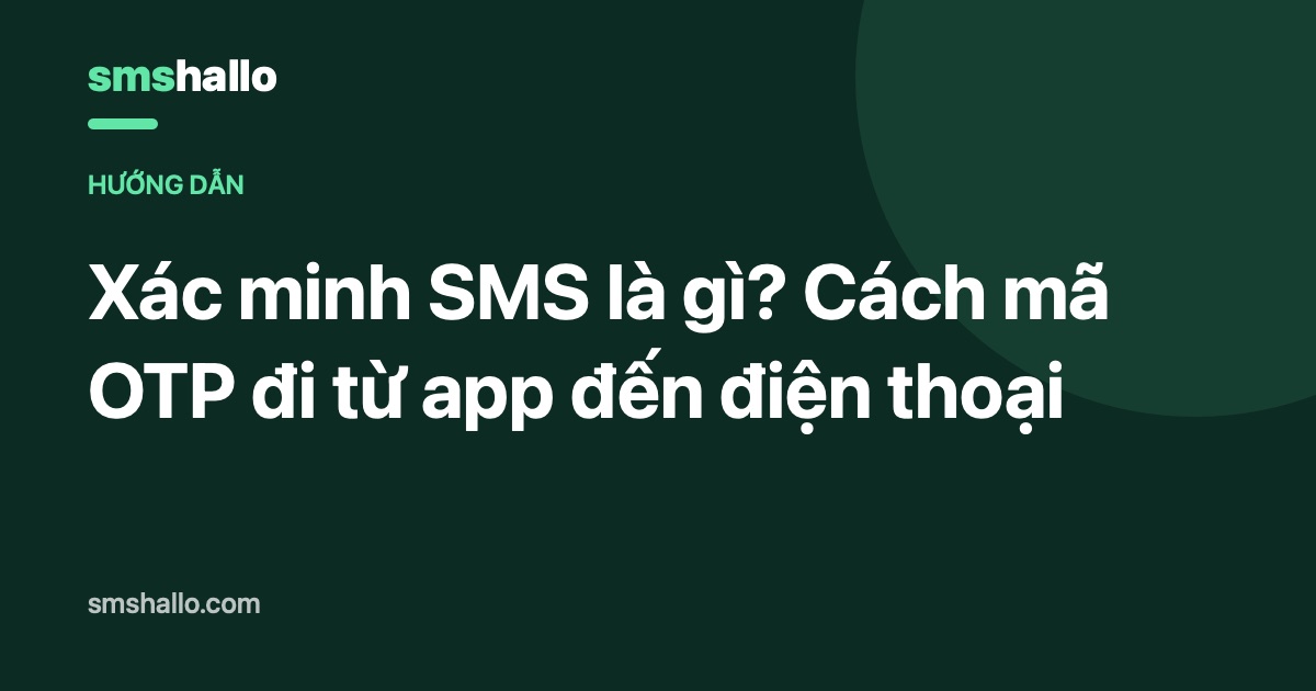 Xác minh SMS là gì? Cách mã OTP đi từ app đến điện thoại