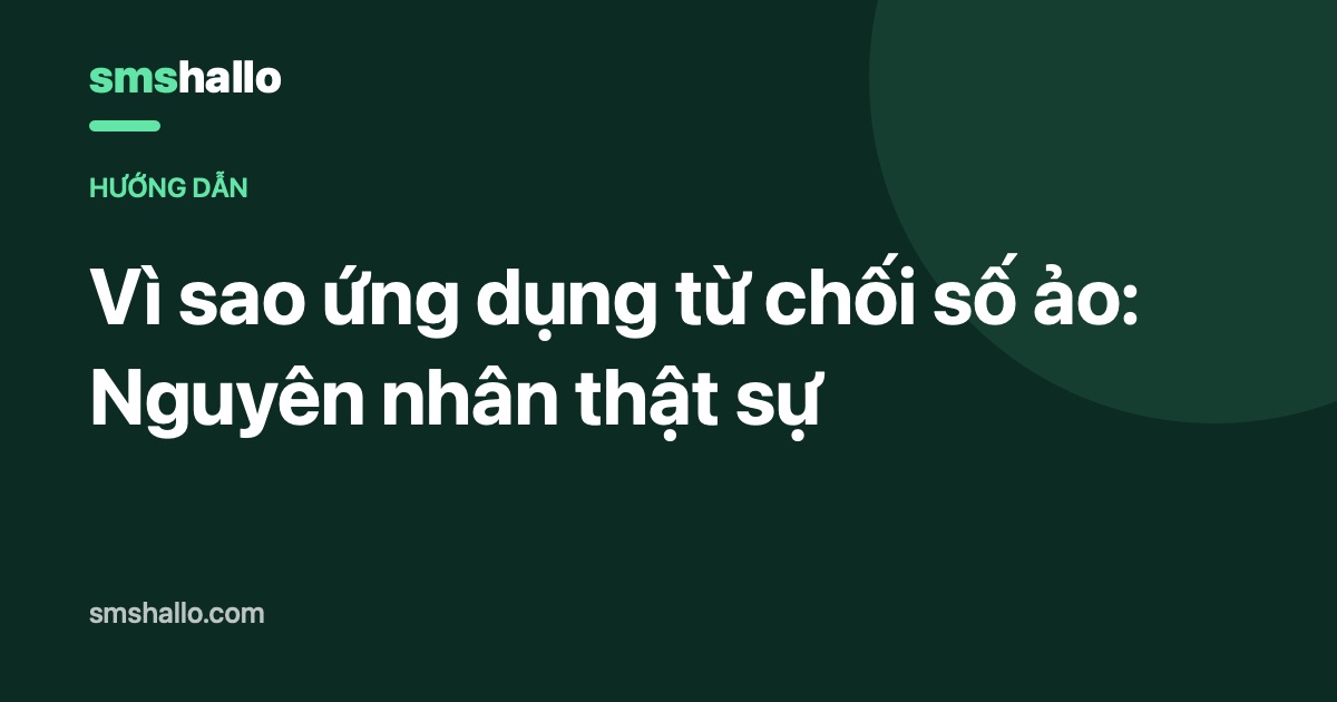 Vì sao ứng dụng từ chối số ảo: Nguyên nhân thật sự